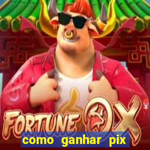 como ganhar pix dos arabes